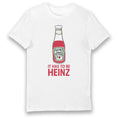 Load image into Gallery viewer, It Has To Be Heinz Tomato Ketchup Adults T-Shirt
