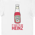 Load image into Gallery viewer, It Has To Be Heinz Tomato Ketchup Adults T-Shirt
